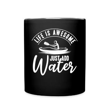 Life is awesome Just Add Water - Funny Kayaking - Full Colour Mug - black - Front