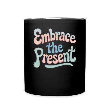 Embrace of the Present Spirituality Quote - Full Colour Mug - black - Front