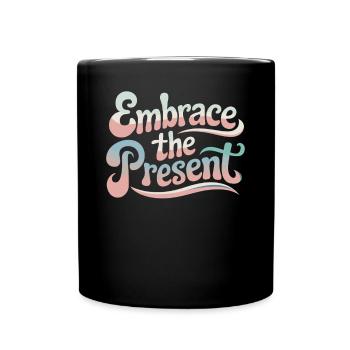 Embrace the Present Inspirational Quote - Full Colour Mug - black - Front