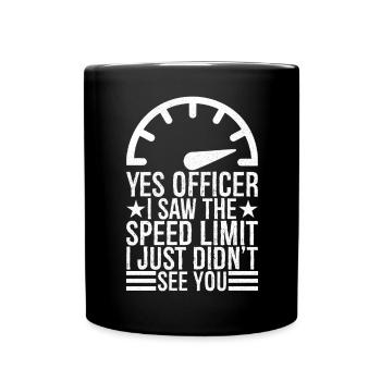 yes officer I saw the speed limit I just didn't s - Tasse einfarbig - Schwarz - Vorne
