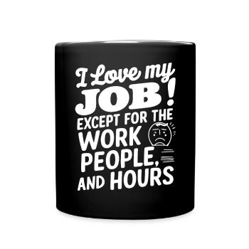 Ich liebe meinen Job, außer den Arbeitsstunden - Tasse einfarbig - Schwarz - Vorne