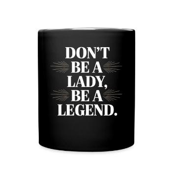 Don't Be A Lady Be A Legend Muttertag Legende Frau - Tasse einfarbig - Schwarz - Vorne