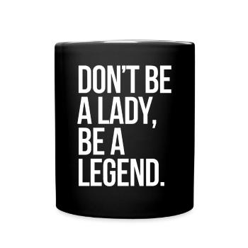 Don't Be A Lady Be A Legend Muttertag Legende Frau - Tasse einfarbig - Schwarz - Vorne
