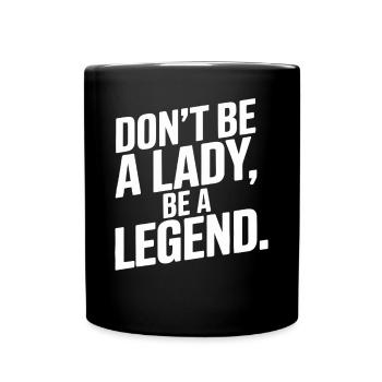 Don't Be A Lady Be A Legend Muttertag Legende Frau - Tasse einfarbig - Schwarz - Vorne
