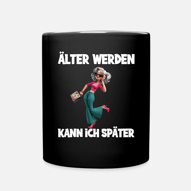 Älter Werden Kann Ich Später – Stilvolle Seniorin - Tasse einfarbig - Schwarz