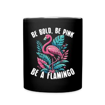 Be Bold, Be Pink, Be a Flamingo - Full Colour Mug - black - Front
