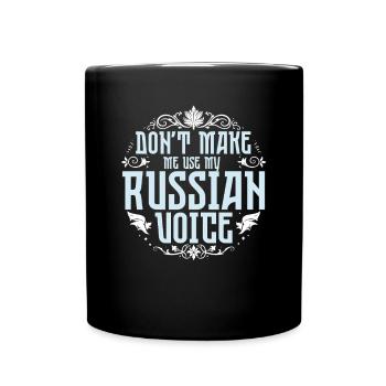 Don't Make Me Use My Russian Voice - Tasse einfarbig - Schwarz - Vorne