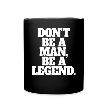 Don't Be A Man Be A Legend Mann Vatertag Legende - Tasse einfarbig - Schwarz - Vorne