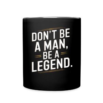 Don't Be A Man Be A Legend Mann Vatertag Legende - Tasse einfarbig - Schwarz - Vorne