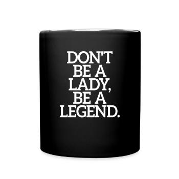 Don't Be A Lady Be A Legend Muttertag Legende Frau - Tasse einfarbig - Schwarz - Vorne
