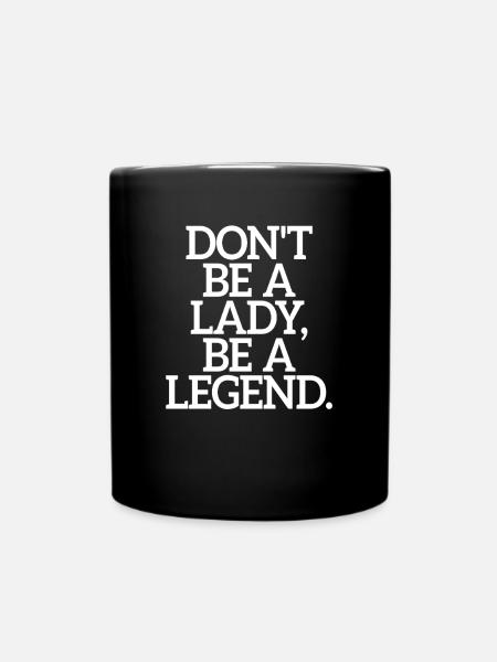 Don't Be A Lady Be A Legend Muttertag Legende Frau - Tasse einfarbig - Schwarz