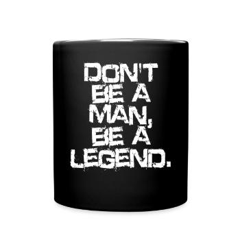 Don't Be A Man Be A Legend Mann Vatertag Legende - Tasse einfarbig - Schwarz - Vorne