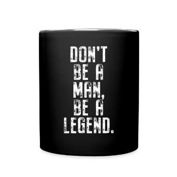 Don't Be A Man Be A Legend Mann Vatertag Legende - Tasse einfarbig - Schwarz - Vorne