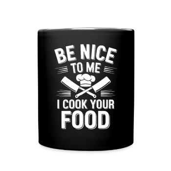 Be Nice To Me I Cook Your Food Slogan - Full Colour Mug - black - Front