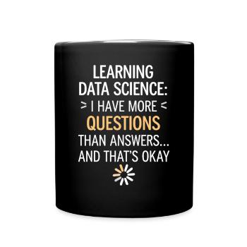 Lerne Data Science: Mehr Fragen als Antworten - Tasse einfarbig - Schwarz - Vorne