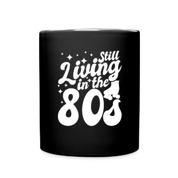 Still Living In The 80s - Full Colour Mug - black - Front