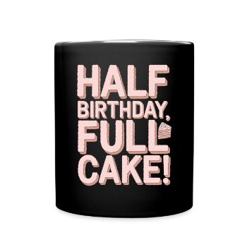 Halber Geburtstag, Voller Kuchen Spaß - Tasse einfarbig - Schwarz - Vorne