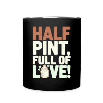 Half-Year Birthday: Half Pint Full Of Love - Full Colour Mug - black - Front