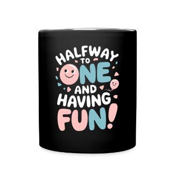 Half-year birthday: Halfway one and fun - Full Colour Mug - black - Front