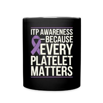 ITP Awareness Immune Thrombocytopenia Platelets - Full Colour Mug - black - Front