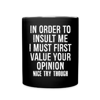 Pour m’insulter, je dois d’abord valoriser l’opinion - Mug uni - noir - Devant