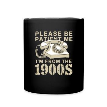 Please be patient, I'm from the 1900s - Full Colour Mug - black - Front