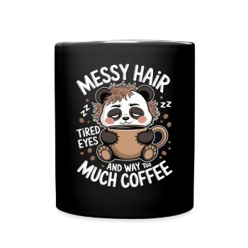Messy Hair, Tired Eyes & Too Much Coffee - Tasse einfarbig - Schwarz - Vorne