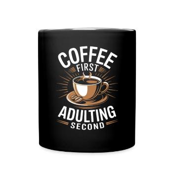 Kaffee Coffee First Adulting Second Büro Spruch - Tasse einfarbig - Schwarz - Vorne