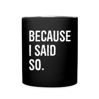 because I said so - Tasse einfarbig - Schwarz - Vorne