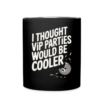I Thought VIP Parties Would Be Cooler Ironie VIP - Tasse einfarbig - Schwarz - Vorne
