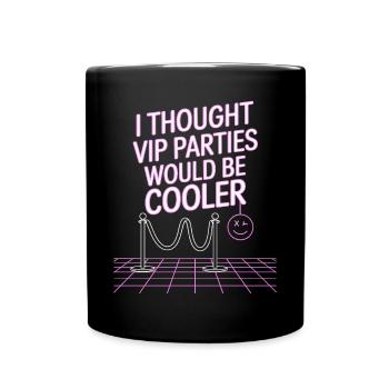 I Thought VIP Parties Would Be Cooler Ironie VIP - Tasse einfarbig - Schwarz - Vorne