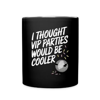 I Thought VIP Parties Would Be Cooler Ironie VIP - Tasse einfarbig - Schwarz - Vorne