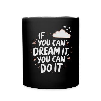 If You Can Dream It You Can Do It Goals Motivation - Full Colour Mug - black - Front