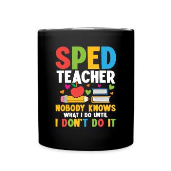 Special Education Teachers: Nobody Knows What I - Full Colour Mug - black - Front