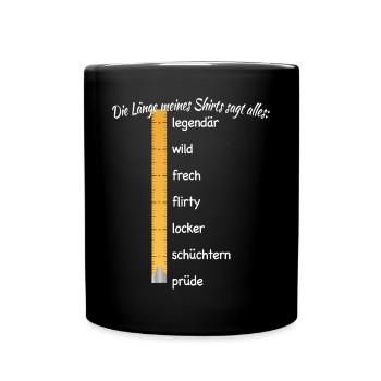 Party Länge Meines Shirts Sagt Alles Feiern JGA - Tasse einfarbig - Schwarz - Vorne