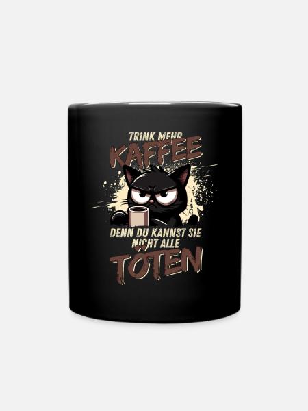 Trink mehr Kaffee – schwarzer Humor Katze - Tasse einfarbig - Schwarz