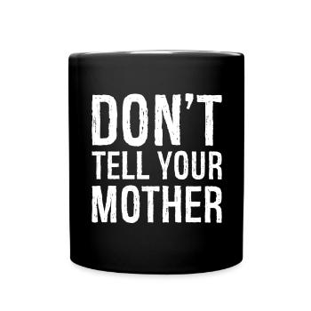 don't tell your mother - Full Colour Mug - black - Front