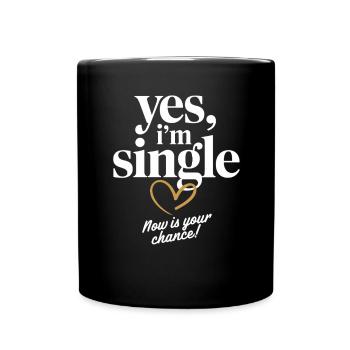 Yes I'm Single Now Is Your Chance Dating Singles - Full Colour Mug - black - Front