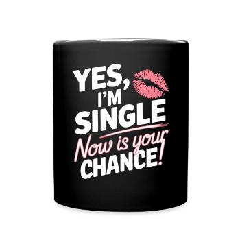 Yes I'm Single Now Is Your Chance Dating Singles - Full Colour Mug - black - Front