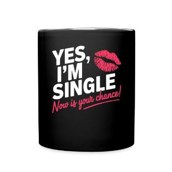 Yes I'm Single Now Is Your Chance Dating Singles - Full Colour Mug - black - Front