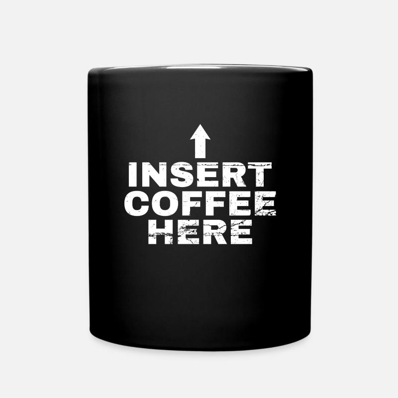 Insert Coffee Here Kaffee Kaffeetrinker Witz - Tasse einfarbig - Schwarz