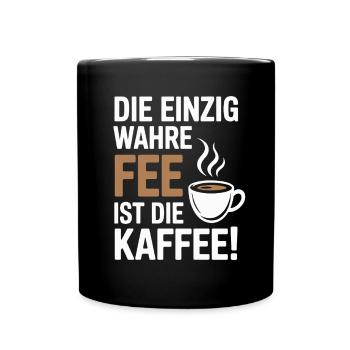 Kaffee Die Einzig Wahre Fee Ist Die Kaffee Spruch - Tasse einfarbig - Schwarz - Vorne
