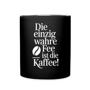 Kaffee Die Einzig Wahre Fee Ist Die Kaffee Spruch - Tasse einfarbig - Schwarz - Vorne