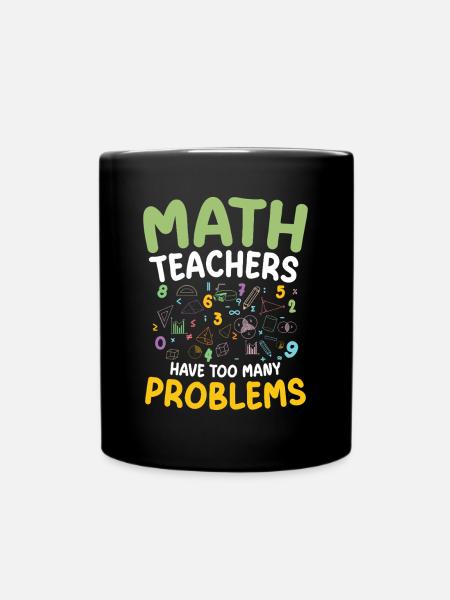 Mathe Lehrer Haben Zu Viele Probleme STEM Bildung - Tasse einfarbig - Schwarz