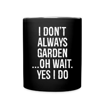 I don't always garden oh wait yes I do - Tasse einfarbig - Schwarz - Vorne
