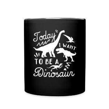 Today I want to be a dinosaur - Funny Dino - Tasse einfarbig - Schwarz - Vorne