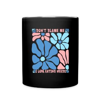 Don't Blame Me I Love Eating Weeds Vegetarian - Full Colour Mug - black - Front