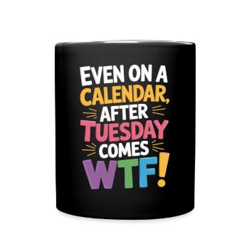 Dienstag vorbei – WTF beginnt! - Tasse einfarbig - Schwarz - Vorne