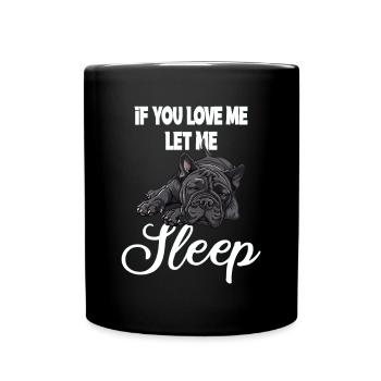 Wenn Du Mich Liebst Lass Mich Schlafen Bulldogge - Tasse einfarbig - Schwarz - Vorne