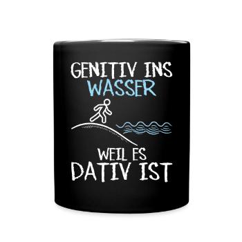 Genitiv ins Wasser weil es Dativ ist Germanistik - Tasse einfarbig - Schwarz - Vorne
